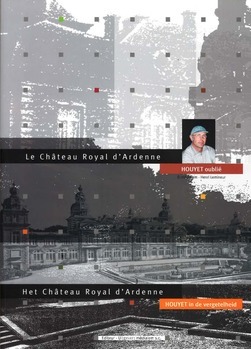 Le Château Royal d'Ardenne Houyet oublié; Het Château Royal d'Ardenne Houyet in de vergetelheid